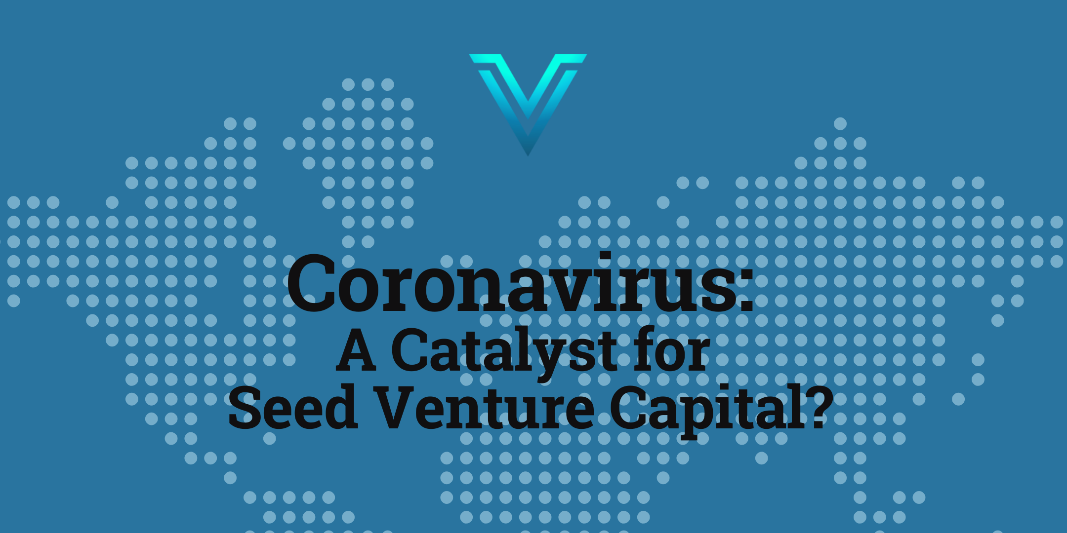 Coronavirus–A Catalyst for Seed-Stage Venture Capital?