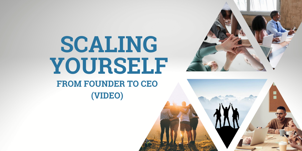 Scaling Yourself From Founder to CEO
