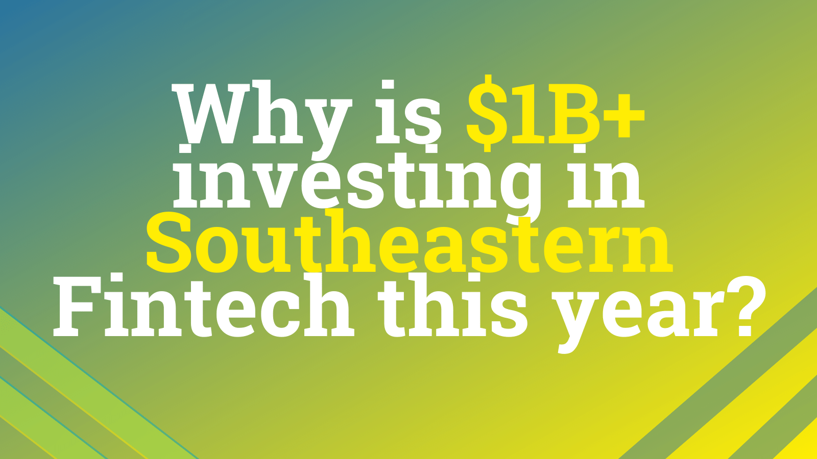 Fintech Startup Trends: Look For $1B+ In Southeast Fintech Venture Capital This Year
