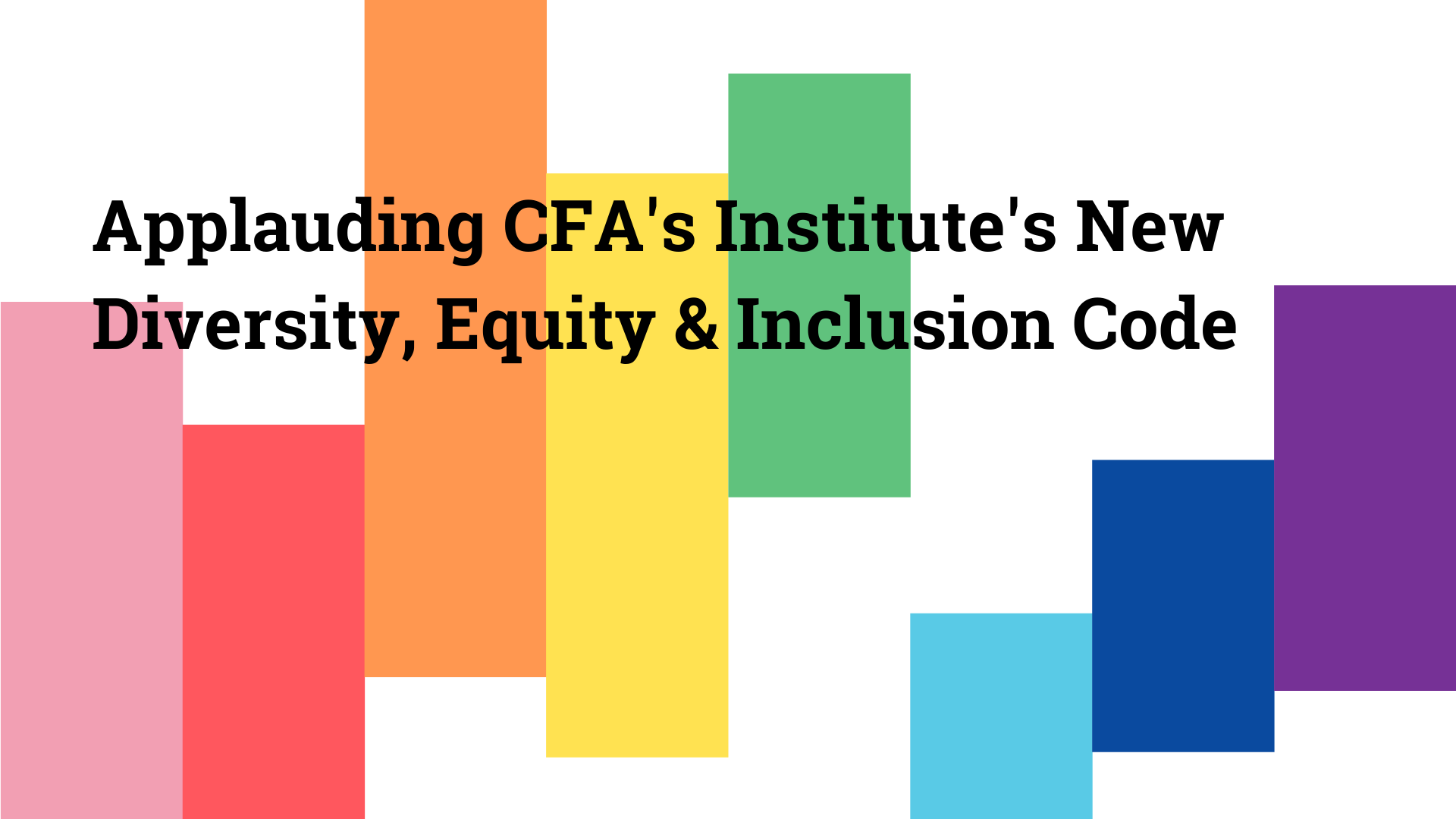 Applauding the CFA Institute’s New Diversity, Equity and Inclusion (DEI) Code